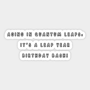 Aging in quantum leaps: it's a leap year birthday bash! Sticker